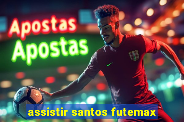 assistir santos futemax